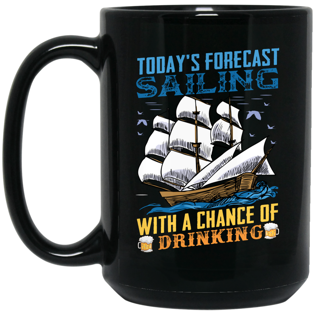 Today's Forecast Sailing With A Chance Of Drinking, Big Boat Black Mug
