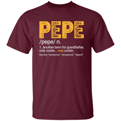 Pepe Gift, Pepe Definition, Another term for grandfather, Only Cooler Unisex T-Shirt