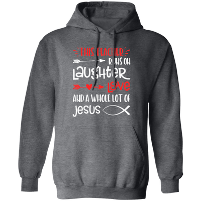 Christian Teacher, Runs On Laughter Love And A Whole Lot Of Jesus Pullover Hoodie