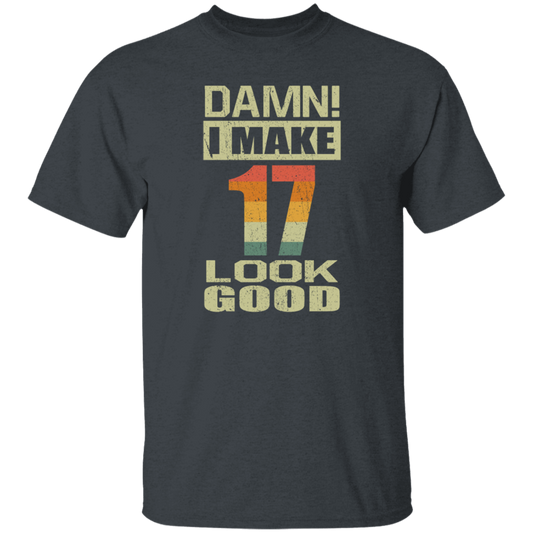 I Make 17 Look Good, Funny 17th Birthday Gift, Best Gift For 17th Birthday Unisex T-Shirt