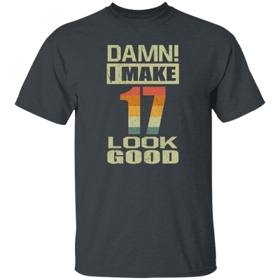 I Make 17 Look Good, Funny 17th Birthday Gift, Best Gift For 17th Birthday Unisex T-Shirt