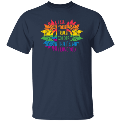 I See Your True Color, That's Why I Love You, LGBT Pride Unisex T-Shirt