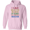 I Have Selective Hearing, I'm Sorry You Were Not Selected Pullover Hoodie