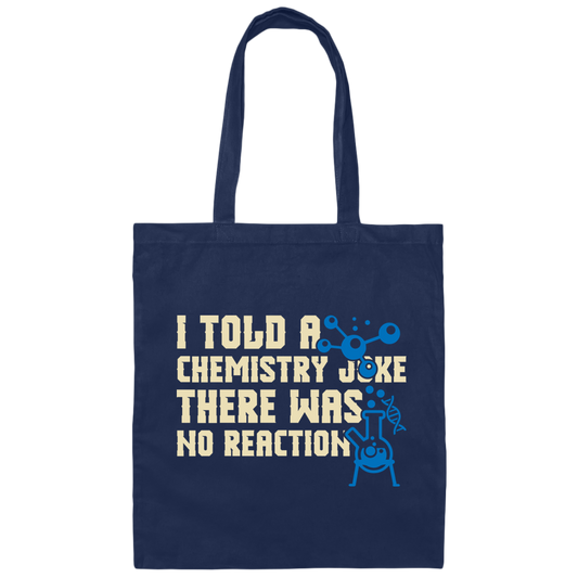 I Told A Chemistry Joke, There Was No Reaction Scientist Microscope Canvas Tote Bag