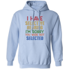 I Have Selective Hearing, I'm Sorry You Were Not Selected Pullover Hoodie