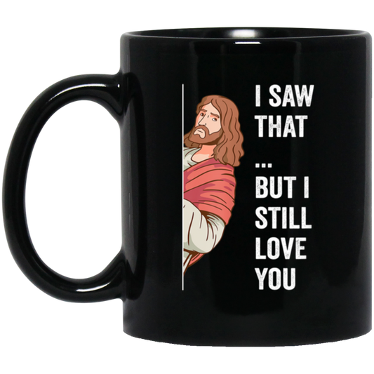 Jesus Lover, Believe In Jesus, I Saw That, But I Still Love You Black Mug