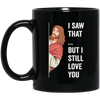 Jesus Lover, Believe In Jesus, I Saw That, But I Still Love You Black Mug