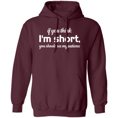 If You Think, I'm Short, You Should See My Patience white Pullover Hoodie