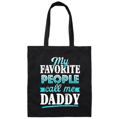 My Favorite People, Call Me Daddy, Funny Gift, Funny Daddy, Daddy Gift Canvas Tote Bag