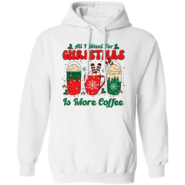 All I Want For Christmas Is More Coffee, Coffee Lover, Coffee In Xmas, Merry Christmas, Trendy Christmas Pullover Hoodie