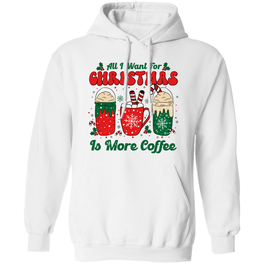 All I Want For Christmas Is More Coffee, Coffee Lover, Coffee In Xmas, Merry Christmas, Trendy Christmas Pullover Hoodie