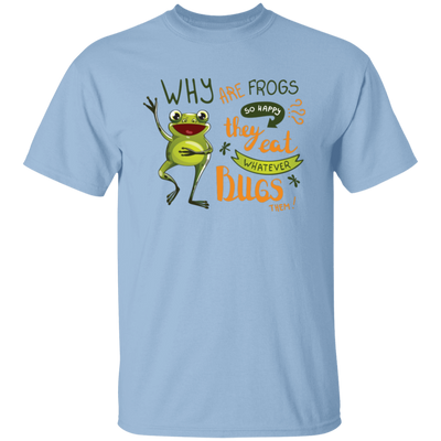 Why Are Frogs So Happy, They Eat Whatever Bugs Them Unisex T-Shirt