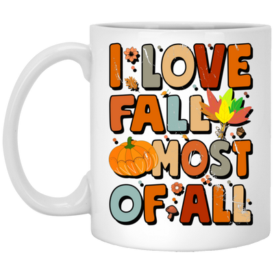 I Love Fall Most Of All, Fall Season, Thanksgving Season White Mug