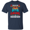 Education Is Important, Nut Gaming Is Importanter Unisex T-Shirt