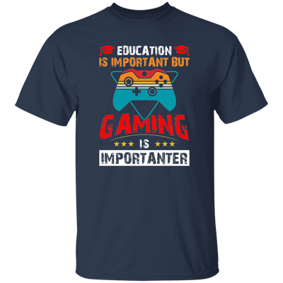 Education Is Important, Nut Gaming Is Importanter Unisex T-Shirt