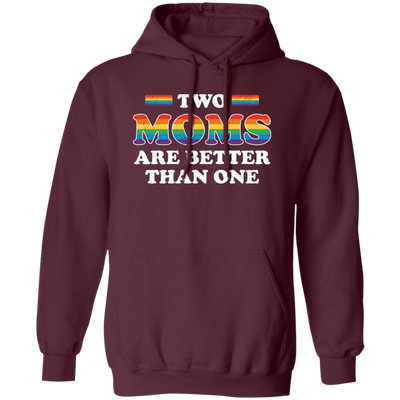 Two Moms Are Better Than One, My Moms Are Lesbian Pullover Hoodie