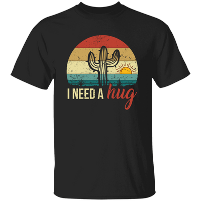 I Need A Hug, Alone Cactus, Retro Funny Cactus, Cactus Vintage Unisex T-Shirt