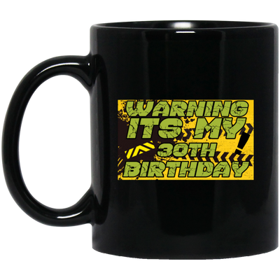 30 Years, 30th Birthday, Funny Birthday Gift, Warning Its My 30th Birthday Black Mug