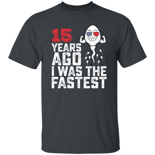 Funny Me I Was The Fastest, Funny 15 Years Old Unisex T-Shirt