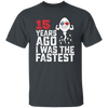 Funny Me I Was The Fastest, Funny 15 Years Old Unisex T-Shirt