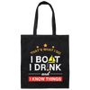 Boating Gifts, Boat Owner, I Boat I Drink And I Know Things Canvas Tote Bag