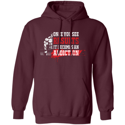 Once You See Results, It Becomes An Addiction Pullover Hoodie