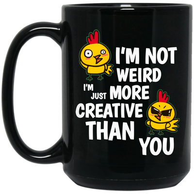 I'm Not Weird, I'm Just More Creative Than You, Chicken Black Mug