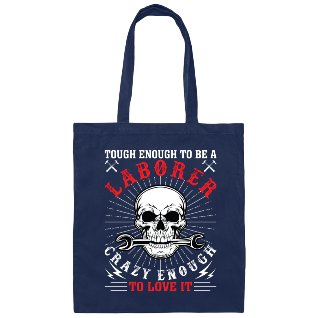 Touch Enough To Be A Laborer, Crazy Enough To Love It Canvas Tote Bag
