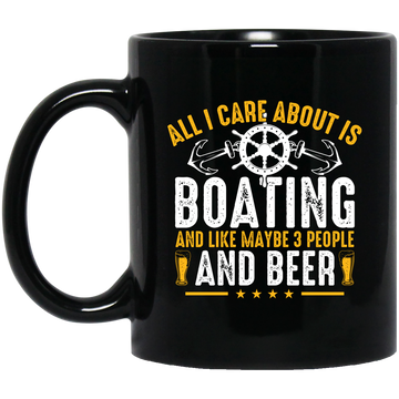 All I Care About Is Boating, Like 3 People And Beer Black Mug