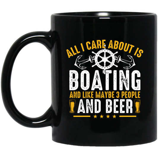 All I Care About Is Boating, Like 3 People And Beer Black Mug