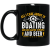 All I Care About Is Boating, Like 3 People And Beer Black Mug