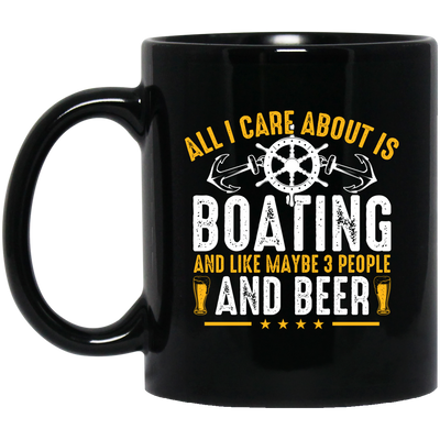 All I Care About Is Boating, Like 3 People And Beer Black Mug