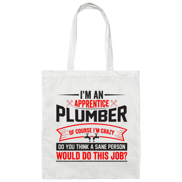 I'm An Apprentice Plumber Of Course I'm Crazy, Plumber Job Canvas Tote Bag
