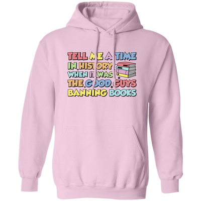 Tell Me A Time In History When It Was The Good Guys Banning Books Pullover Hoodie