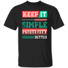 Keep It Simple Positivity Better, Retro Simple Design Unisex T-Shirt