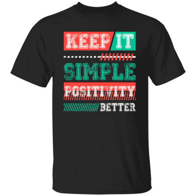 Keep It Simple Positivity Better, Retro Simple Design Unisex T-Shirt