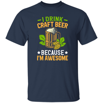 I Drink Craft Beer, Because I'm Awesome, Craft Beer Unisex T-Shirt