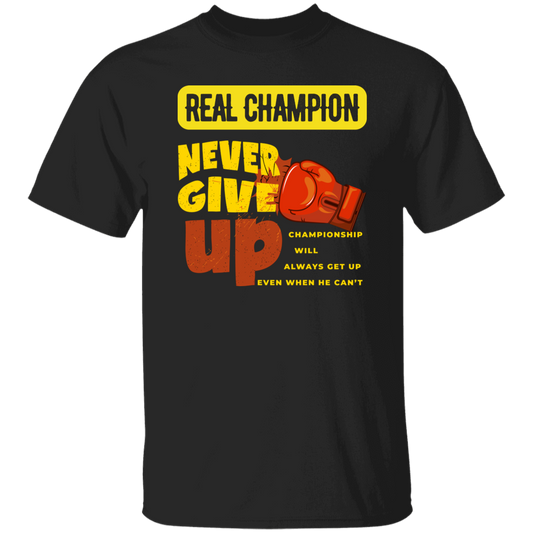 Real Champion, Never Give Up, Best Champion For You Unisex T-Shirt