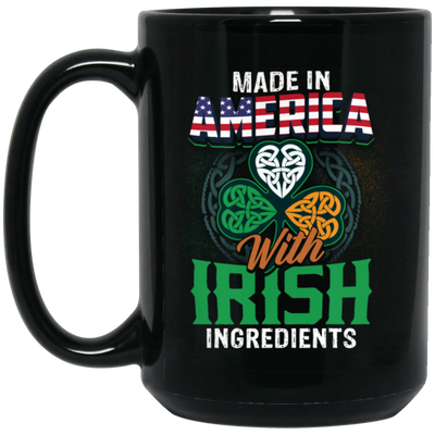 Irish Made In US, America With Irish, Irish Ingredients, Best Irish Ever Black Mug