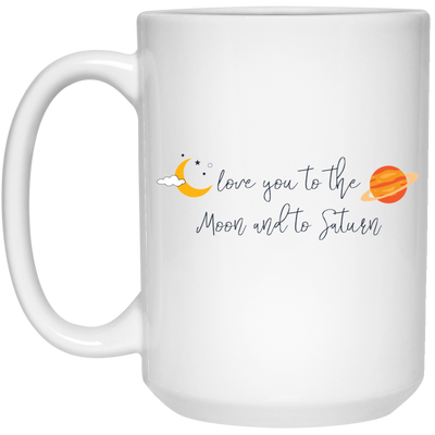 Love You To The Moon And To Saturn, Love You To The Moon And Back White Mug