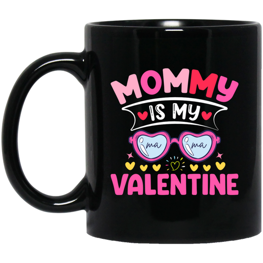 Mommy Is My Valentine, Love My Mom, Best Mom, Valentine's Day, Trendy Valentine Black Mug