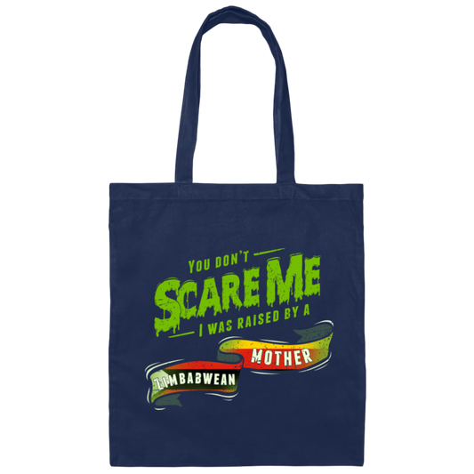 You Don't Scare Me I Was Raised By A Zimbabwean Gift Canvas Tote Bag