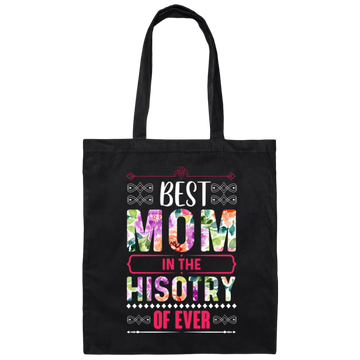 Mother's Day Gift, Best Mom In The History Of Ever, Flower Style Gift For Mom Canvas Tote Bag