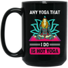 Any Yoga That I Do Is Hot Yoga, Mandala Yoga, Yoga Girl Black Mug