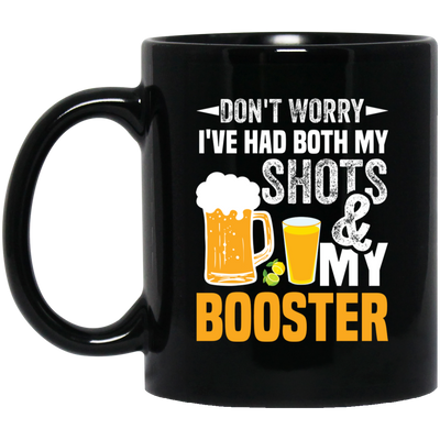 Don't Worry I've Had Both My Shots And My Booster, Beer Day Black Mug