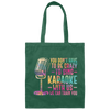You Do Not Have To Be Crazy To Sing Karaoke With Us Canvas Tote Bag