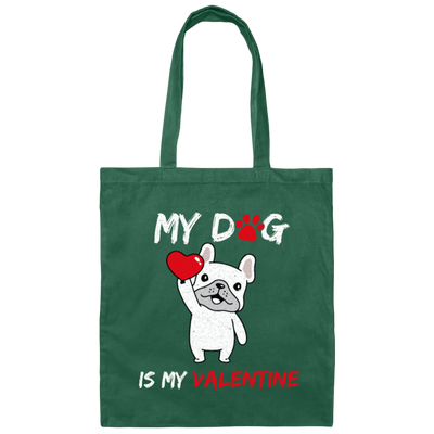 Valentine Gift My Dog Is My Valentine Love Dog Gift Canvas Tote Bag