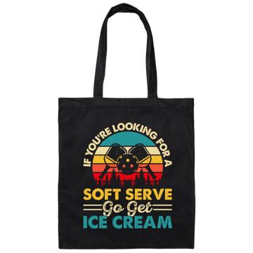 If You_re Looking For A Soft Serve, Go Get Ice Cream, Get Ice Cream Please Canvas Tote Bag