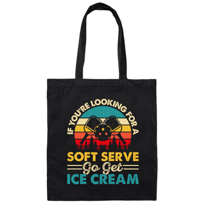 If You_re Looking For A Soft Serve, Go Get Ice Cream, Get Ice Cream Please Canvas Tote Bag