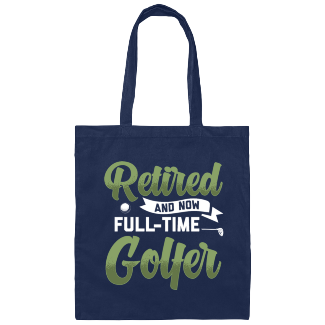 Retired And Now Full-Time Golfer, Golf Lover, Golf Club, Golfer Gift Canvas Tote Bag